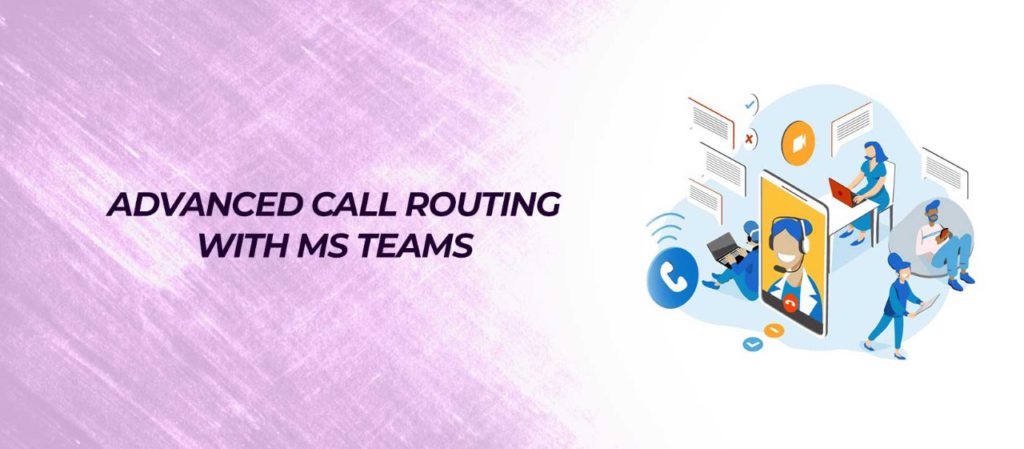 Teams Contact Centre Advanced Call Routing